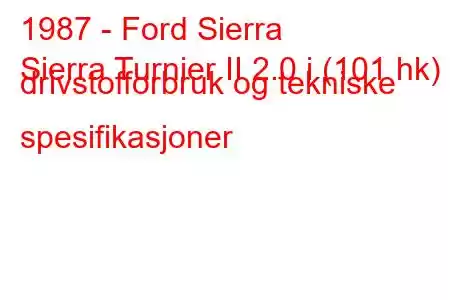 1987 - Ford Sierra
Sierra Turnier II 2.0 i (101 hk) drivstofforbruk og tekniske spesifikasjoner