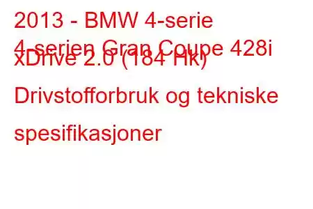 2013 - BMW 4-serie
4-serien Gran Coupe 428i xDrive 2.0 (184 Hk) Drivstofforbruk og tekniske spesifikasjoner