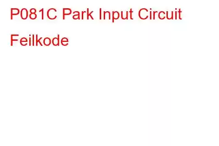 P081C Park Input Circuit Feilkode