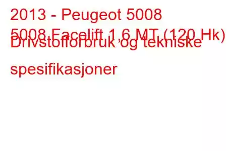 2013 - Peugeot 5008
5008 Facelift 1,6 MT (120 Hk) Drivstofforbruk og tekniske spesifikasjoner