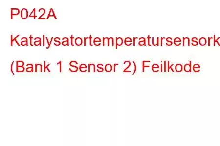 P042A Katalysatortemperatursensorkrets (Bank 1 Sensor 2) Feilkode