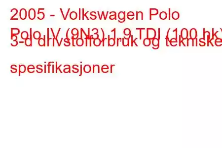 2005 - Volkswagen Polo
Polo IV (9N3) 1,9 TDI (100 hk) 3-d drivstofforbruk og tekniske spesifikasjoner