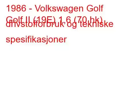 1986 - Volkswagen Golf
Golf II (19E) 1,6 (70 hk) drivstofforbruk og tekniske spesifikasjoner