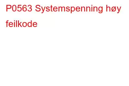 P0563 Systemspenning høy feilkode