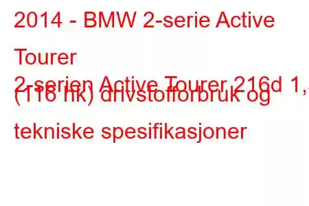 2014 - BMW 2-serie Active Tourer
2-serien Active Tourer 216d 1,5 (116 hk) drivstofforbruk og tekniske spesifikasjoner