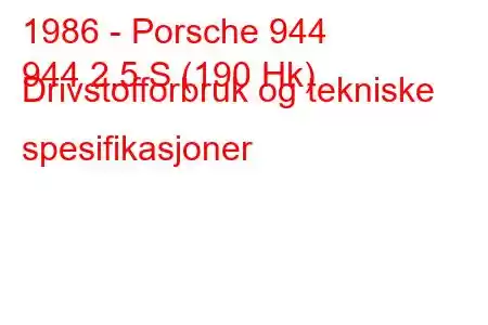 1986 - Porsche 944
944 2,5 S (190 Hk) Drivstofforbruk og tekniske spesifikasjoner