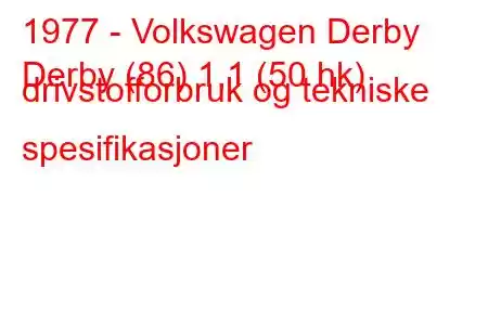 1977 - Volkswagen Derby
Derby (86) 1,1 (50 hk) drivstofforbruk og tekniske spesifikasjoner