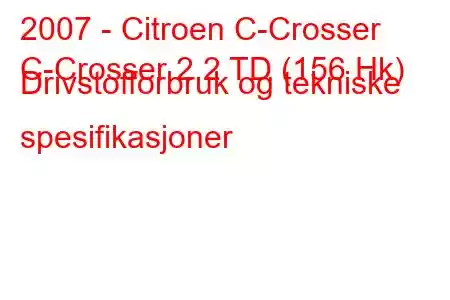 2007 - Citroen C-Crosser
C-Crosser 2.2 TD (156 Hk) Drivstofforbruk og tekniske spesifikasjoner