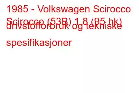 1985 - Volkswagen Scirocco
Scirocco (53B) 1,8 (95 hk) drivstofforbruk og tekniske spesifikasjoner