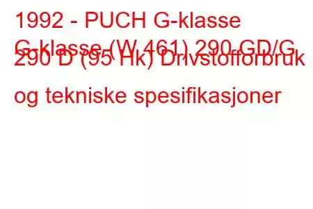 1992 - PUCH G-klasse
G-klasse (W 461) 290 GD/G 290 D (95 Hk) Drivstofforbruk og tekniske spesifikasjoner