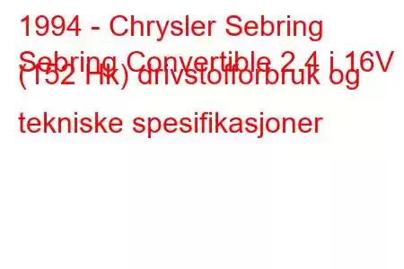 1994 - Chrysler Sebring
Sebring Convertible 2.4 i 16V (152 Hk) drivstofforbruk og tekniske spesifikasjoner