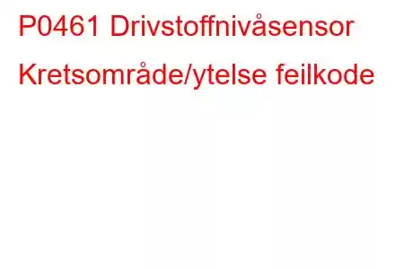 P0461 Drivstoffnivåsensor Kretsområde/ytelse feilkode