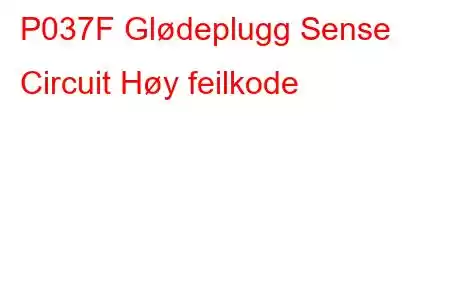 P037F Glødeplugg Sense Circuit Høy feilkode