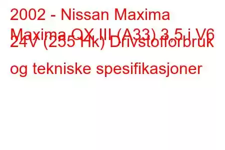 2002 - Nissan Maxima
Maxima QX III (A33) 3,5 i V6 24V (255 Hk) Drivstofforbruk og tekniske spesifikasjoner