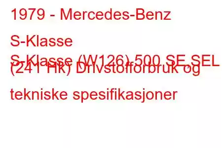 1979 - Mercedes-Benz S-Klasse
S-Klasse (W126) 500 SE,SEL (241 Hk) Drivstofforbruk og tekniske spesifikasjoner