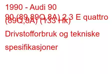 1990 - Audi 90
90 (89,89Q,8A) 2.3 E quattro (89Q,8A) (133 Hk) Drivstofforbruk og tekniske spesifikasjoner