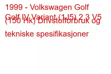 1999 - Volkswagen Golf
Golf IV Variant (1J5) 2.3 V5 (150 Hk) Drivstofforbruk og tekniske spesifikasjoner