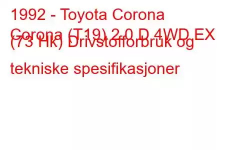 1992 - Toyota Corona
Corona (T19) 2.0 D 4WD EX (73 Hk) Drivstofforbruk og tekniske spesifikasjoner