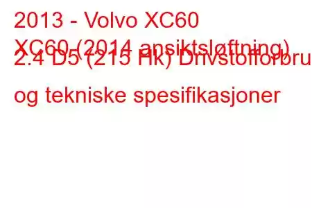 2013 - Volvo XC60
XC60 (2014 ansiktsløftning) 2.4 D5 (215 Hk) Drivstofforbruk og tekniske spesifikasjoner