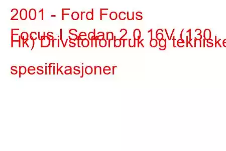 2001 - Ford Focus
Focus I Sedan 2.0 16V (130 Hk) Drivstofforbruk og tekniske spesifikasjoner