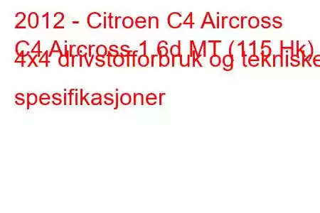 2012 - Citroen C4 Aircross
C4 Aircross 1.6d MT (115 Hk) 4x4 drivstofforbruk og tekniske spesifikasjoner