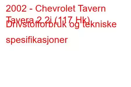 2002 - Chevrolet Tavern
Tavera 2.2i (117 Hk) Drivstofforbruk og tekniske spesifikasjoner