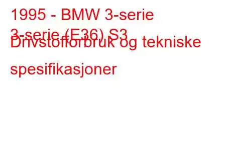 1995 - BMW 3-serie
3-serie (E36) S3 Drivstofforbruk og tekniske spesifikasjoner