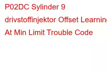 P02DC Sylinder 9 drivstoffinjektor Offset Learning At Min Limit Trouble Code