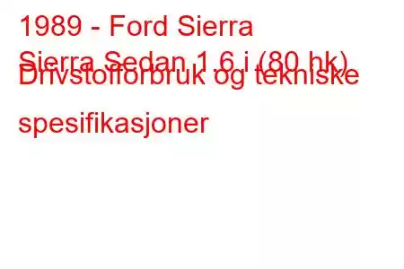 1989 - Ford Sierra
Sierra Sedan 1.6 i (80 hk) Drivstofforbruk og tekniske spesifikasjoner