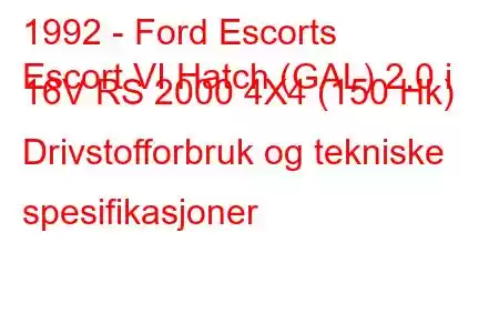 1992 - Ford Escorts
Escort VI Hatch (GAL) 2.0 i 16V RS 2000 4X4 (150 Hk) Drivstofforbruk og tekniske spesifikasjoner