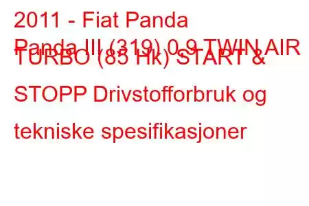 2011 - Fiat Panda
Panda III (319) 0,9 TWIN AIR TURBO (85 Hk) START & STOPP Drivstofforbruk og tekniske spesifikasjoner