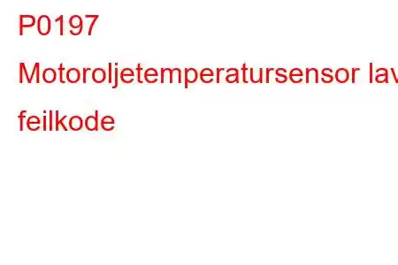 P0197 Motoroljetemperatursensor lav feilkode