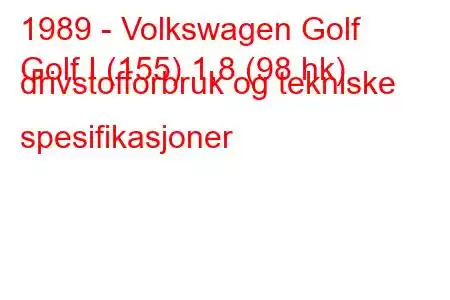 1989 - Volkswagen Golf
Golf I (155) 1,8 (98 hk) drivstofforbruk og tekniske spesifikasjoner