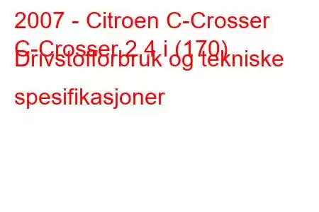 2007 - Citroen C-Crosser
C-Crosser 2.4 i (170) Drivstofforbruk og tekniske spesifikasjoner