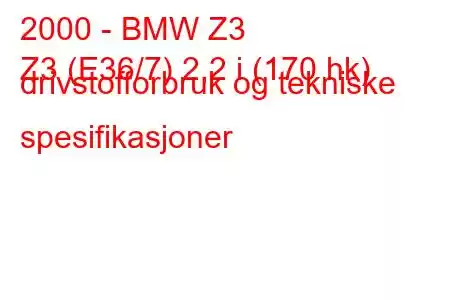 2000 - BMW Z3
Z3 (E36/7) 2,2 i (170 hk) drivstofforbruk og tekniske spesifikasjoner