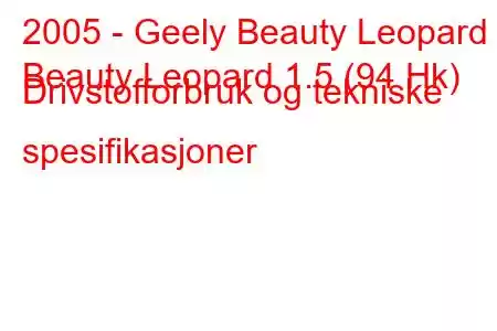 2005 - Geely Beauty Leopard
Beauty Leopard 1.5 (94 Hk) Drivstofforbruk og tekniske spesifikasjoner