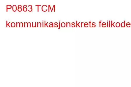 P0863 TCM kommunikasjonskrets feilkode