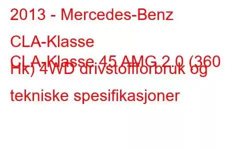 2013 - Mercedes-Benz CLA-Klasse
CLA-Klasse 45 AMG 2.0 (360 Hk) 4WD drivstoffforbruk og tekniske spesifikasjoner