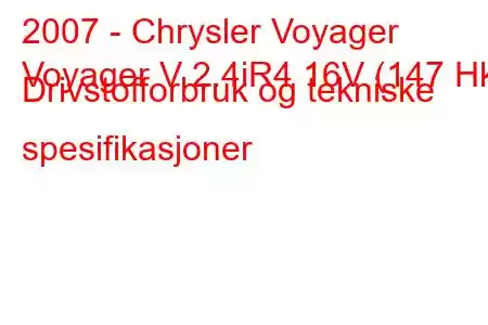 2007 - Chrysler Voyager
Voyager V 2.4iR4 16V (147 Hk) Drivstofforbruk og tekniske spesifikasjoner