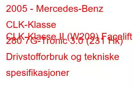 2005 - Mercedes-Benz CLK-Klasse
CLK-Klasse II (W209) Facelift 280 7G-Tronic 3.0 (231 Hk) Drivstofforbruk og tekniske spesifikasjoner