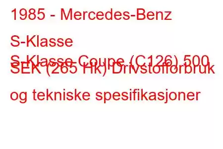 1985 - Mercedes-Benz S-Klasse
S-Klasse Coupe (C126) 500 SEK (265 Hk) Drivstofforbruk og tekniske spesifikasjoner