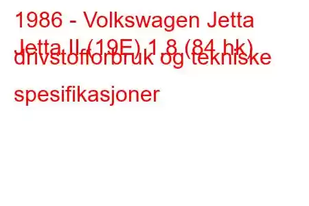 1986 - Volkswagen Jetta
Jetta II (19E) 1,8 (84 hk) drivstofforbruk og tekniske spesifikasjoner