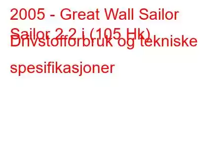 2005 - Great Wall Sailor
Sailor 2.2 i (105 Hk) Drivstofforbruk og tekniske spesifikasjoner