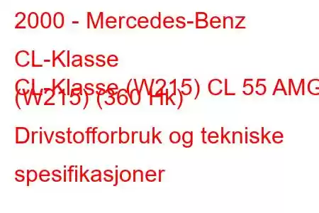 2000 - Mercedes-Benz CL-Klasse
CL-Klasse (W215) CL 55 AMG (W215) (360 Hk) Drivstofforbruk og tekniske spesifikasjoner