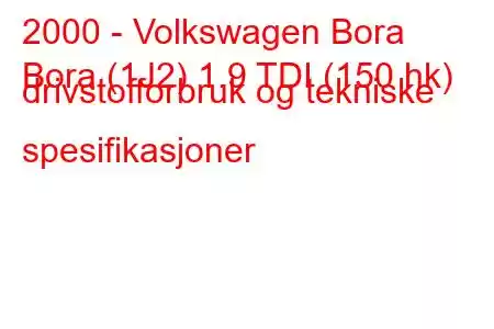 2000 - Volkswagen Bora
Bora (1J2) 1.9 TDI (150 hk) drivstofforbruk og tekniske spesifikasjoner