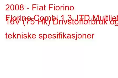 2008 - Fiat Fiorino
Fiorino Combi 1.3 JTD Multijet 16V (75 Hk) Drivstofforbruk og tekniske spesifikasjoner