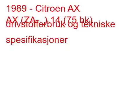 1989 - Citroen AX
AX (ZA-_) 14 (75 hk) drivstofforbruk og tekniske spesifikasjoner