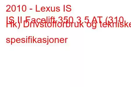 2010 - Lexus IS
IS II Facelift 350 3.5 AT (310 Hk) Drivstofforbruk og tekniske spesifikasjoner