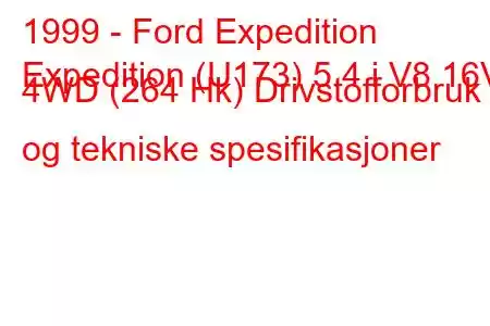 1999 - Ford Expedition
Expedition (U173) 5.4 i V8 16V 4WD (264 Hk) Drivstofforbruk og tekniske spesifikasjoner