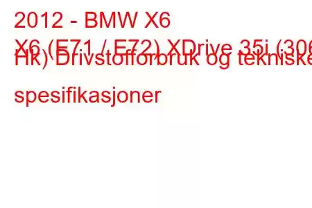 2012 - BMW X6
X6 (E71 / E72) XDrive 35i (306 Hk) Drivstofforbruk og tekniske spesifikasjoner